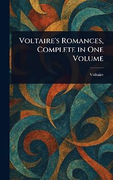 Voltaire's Romances, Complete in One Volume