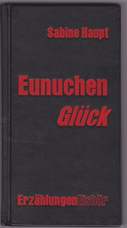 Eunuchenglück. Erzählungen