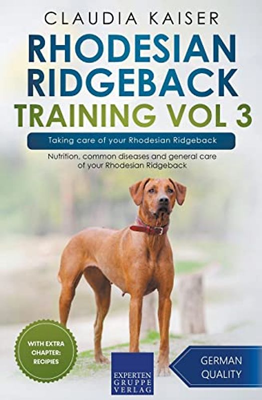 Rhodesian Ridgeback Training Vol 3 – Taking care of your Rhodesian Ridgeback: Nutrition, common diseases and general care of your Rhodesian Ridgeback
