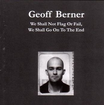 Berner,Geoff - We Shall Not Flag Or Fail,We Shall Go on to the en