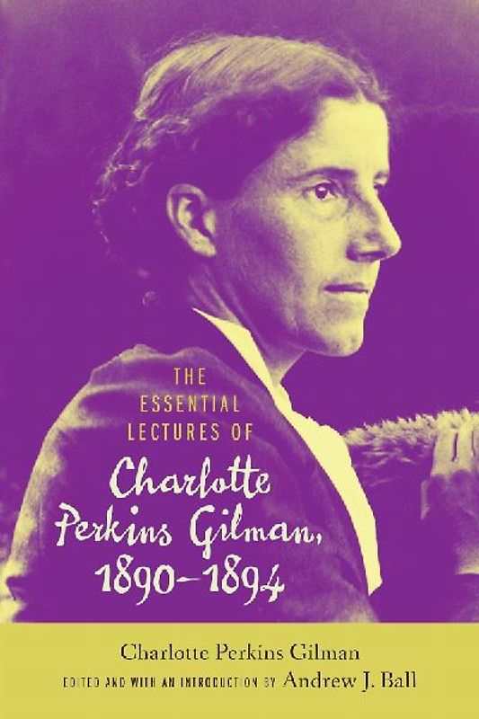 The Essential Lectures of Charlotte Perkins Gilman, 1890-1894