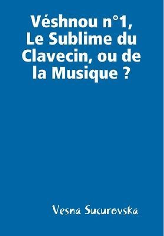 Véshnou n°1, Le Sublime du Clavecin, ou de la Musique?