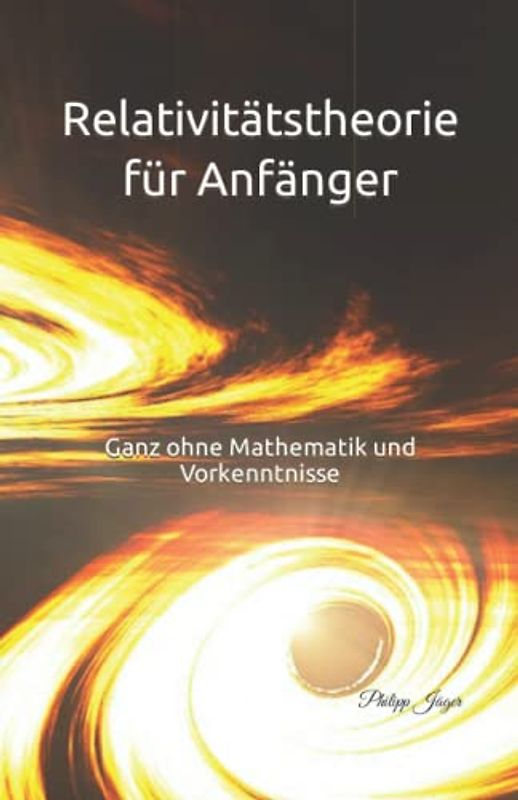 Relativitätstheorie für Anfänger: Ganz ohne Mathematik und Vorkenntnisse