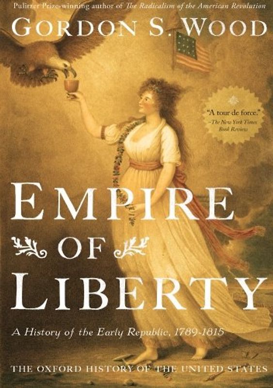 Empire of Liberty: A History of the Early Republic, 1789-1815 (Oxford History of the United States) - Wood, Gordon S.