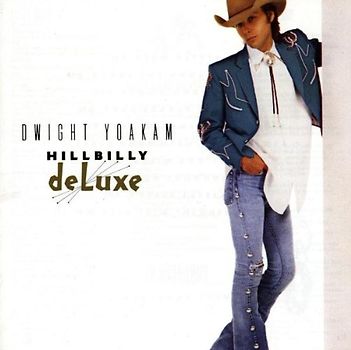 Dwight Yoakam - Hillbilly Deluxe