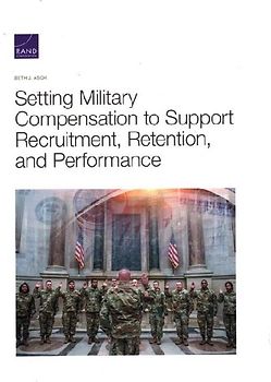 Setting Military Compensation to Support Recruitment, Retention, and Performance