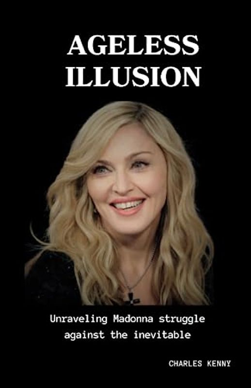 Ageless illusion: A detailed biography unraveling Madonna struggle against the inevitable