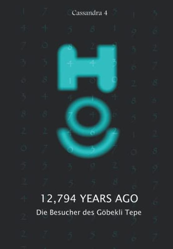 12,794 Years Ago - Die Besucher des Göbekli Tepe (Kassandra - Deutsch, Band 4)