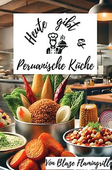 Heute gibt es - Peruanische Küche