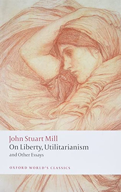 On Liberty, Utilitarianism and Other Essays (Oxford World's Classics) - Mill, John Stuart