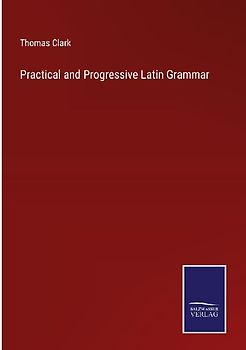 Practical and Progressive Latin Grammar