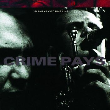 Element of Crime - Live - Crime Pays