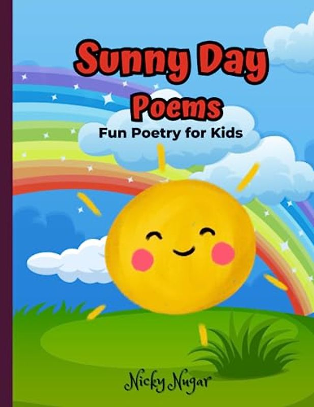 Sunny Day Poems: Fun Poetry for Kids Ages 5 -12 (A Collection Of Poems for Kids)