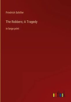 The Robbers; A Tragedy: in large print