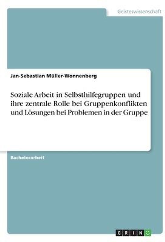Soziale Arbeit in Selbsthilfegruppen und ihre zentrale Rolle bei Gruppenkonflikten und Lösungen bei Problemen in der Gruppe