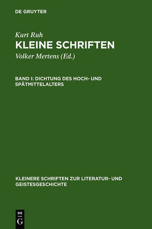 Kurt Ruh: Kleine Schriften / Dichtung des Hoch- und Spätmittelalters