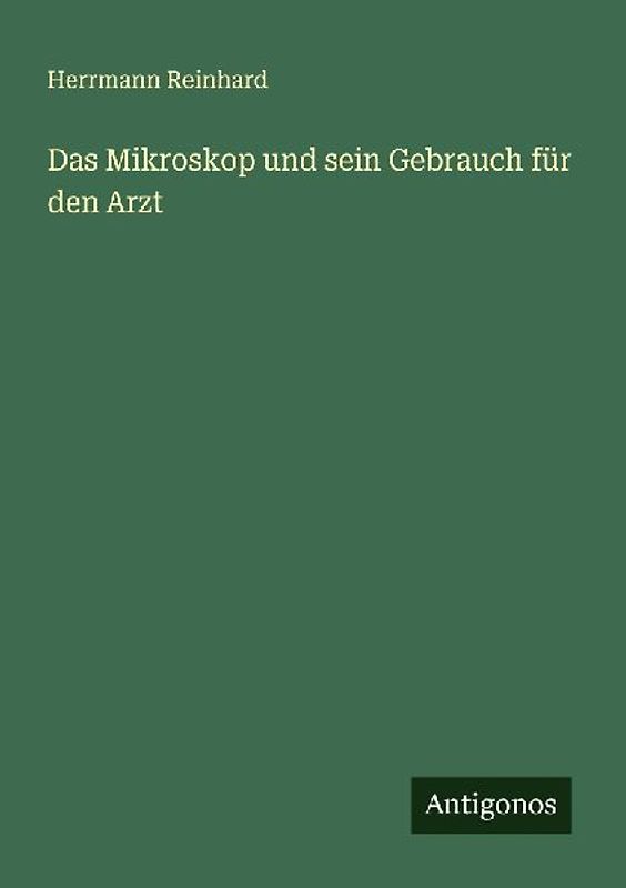 Das Mikroskop und sein Gebrauch für den Arzt