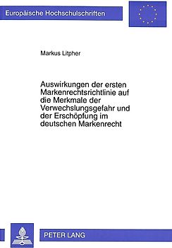 Auswirkungen der ersten Markenrechtsrichtlinie auf die Merkmale der Verwechslungsgefahr und der Erschöpfung im deutschen Markenrecht