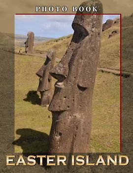 Easter Island Photo Book: The Remotest Places in Photo Album with 30 High Images | Decor as Gifts for Travel Lovers, Teens, Adults | Any Occasion Gifts | Birthday | To Anxiety Relief
