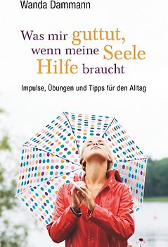 Was mir guttut, wenn meine Seele Hilfe braucht