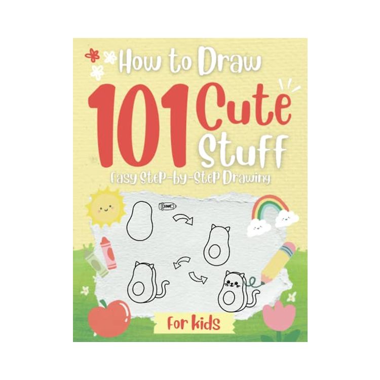 How To Draw 101 Cute Stuff For Kids: Easy Step by Step Drawing, Simple ...