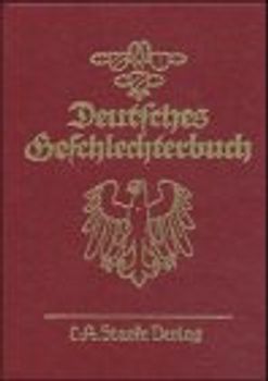 Deutsches Geschlechterbuch. Genealogisches Handbuch bürgerlicher... / Deutsches Geschlechterbuch. Genealogisches Handbuch bürgerlicher...