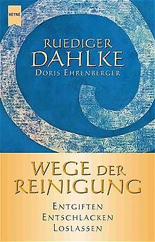 Wege der Reinigung. Entgiften, Entschlacken, Loslassen