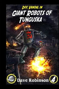 Giant Robots of Tunguska: A Doc Vandal Adventure (Doc Vandal Adventures, Band 4)