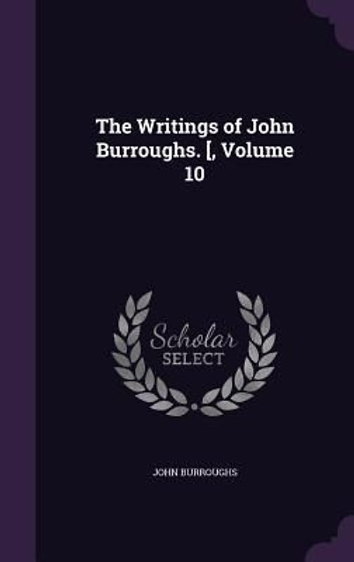 The Writings of John Burroughs. [, Volume 10