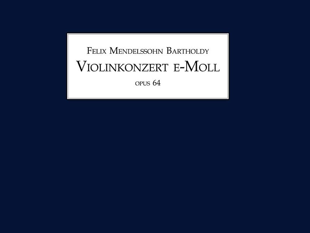 Felix Mendelssohn Bartholdy, Violinkonzert e-Moll op. 64