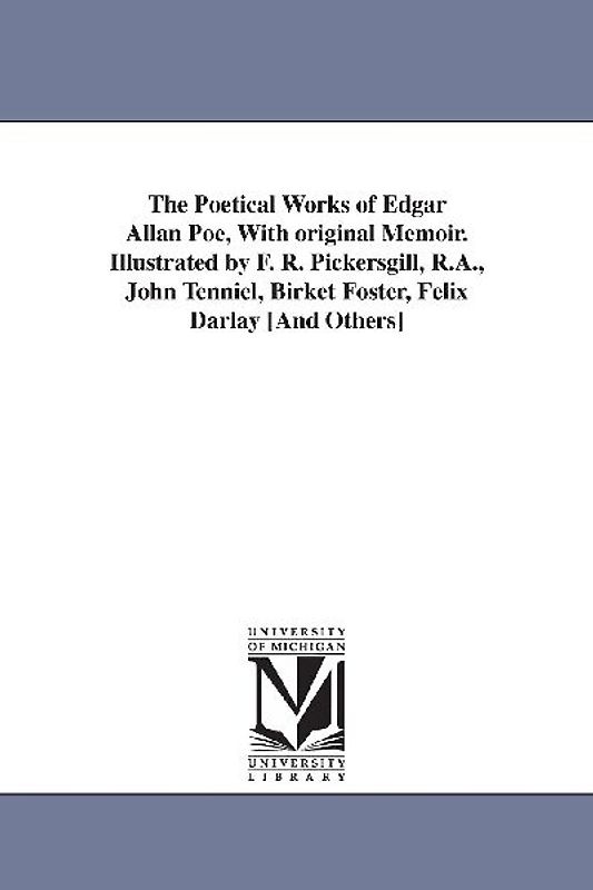 The Poetical Works of Edgar Allan Poe, With original Memoir. Illustrated by F. R. Pickersgill, R.A., John Tenniel, Birket Foster, Felix Darlay [And Others]
