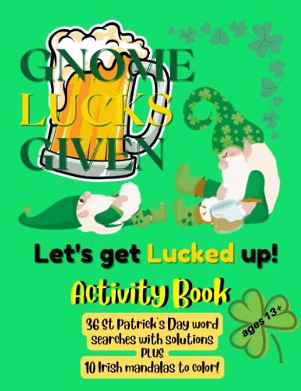 Gnome Lucks Given - Let's Get Lucked Up! Activity Book: 36 word search puzzles with solutions PLUS 10 Irish mandalas to color for St Patrick's Day (ages 13+)