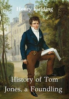 History of Tom Jones, a Foundling: A Book of Historical Literary Fiction (Annotated)