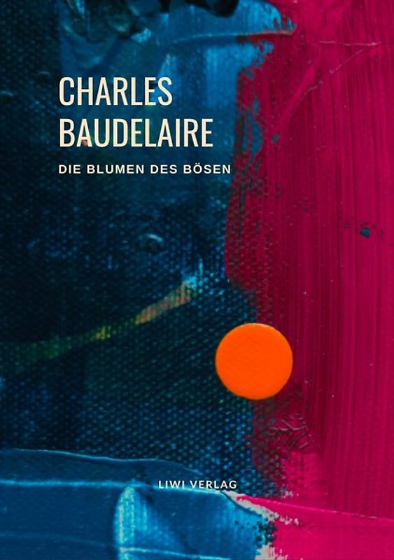 Charles Baudelaire - Die Blumen des Bösen (Les Fleurs du Mal)