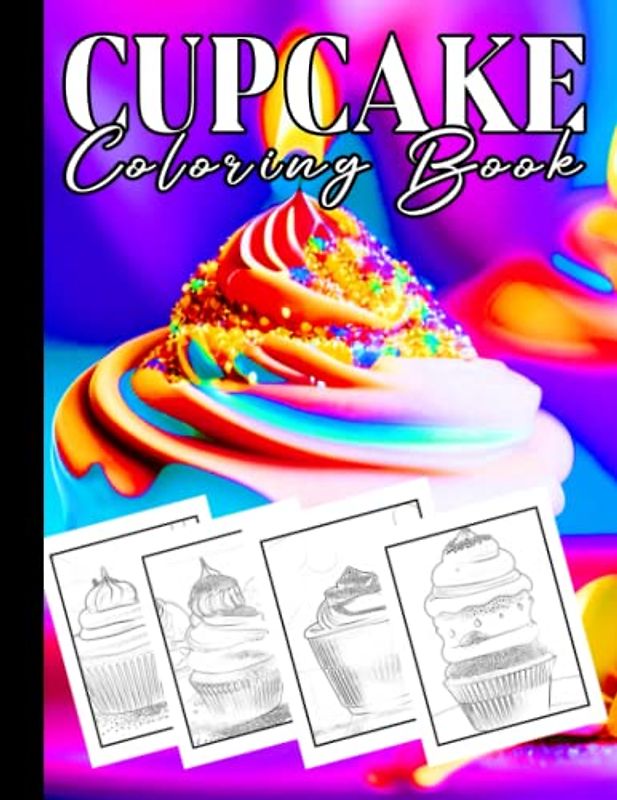 CupCake Delights A Colorful Collection of Sweet Treats: Delicious Cupcake Designs