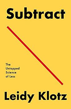 Subtract: The Untapped Science of Less