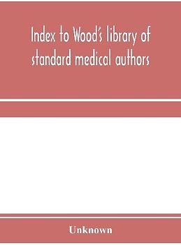 Index to Wood's library of standard medical authors. for the years 1879, 1880, 1881, 1882, 1883, 1884