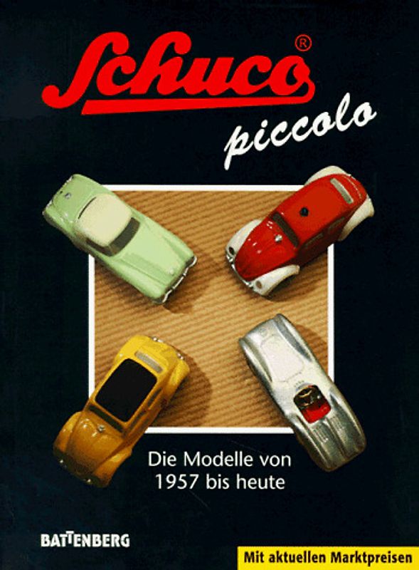 Schuco-Piccolo. Die Modelle von 1957 bis heute. Mit aktuellen Marktpreisen