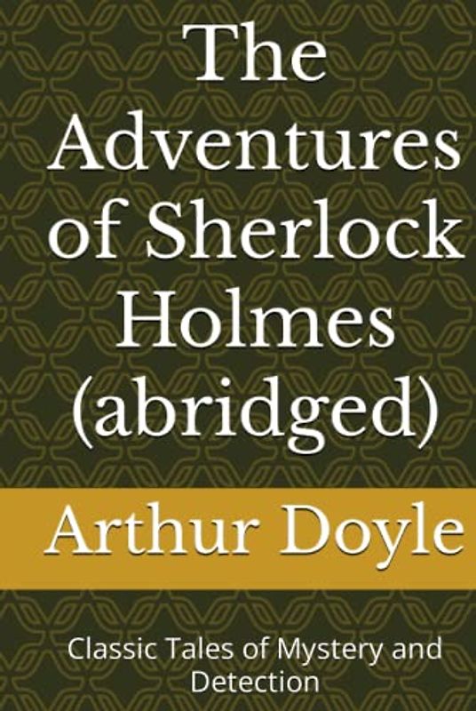 The Adventures of Sherlock Holmes (abridged): Classic Tales of Mystery and Detection