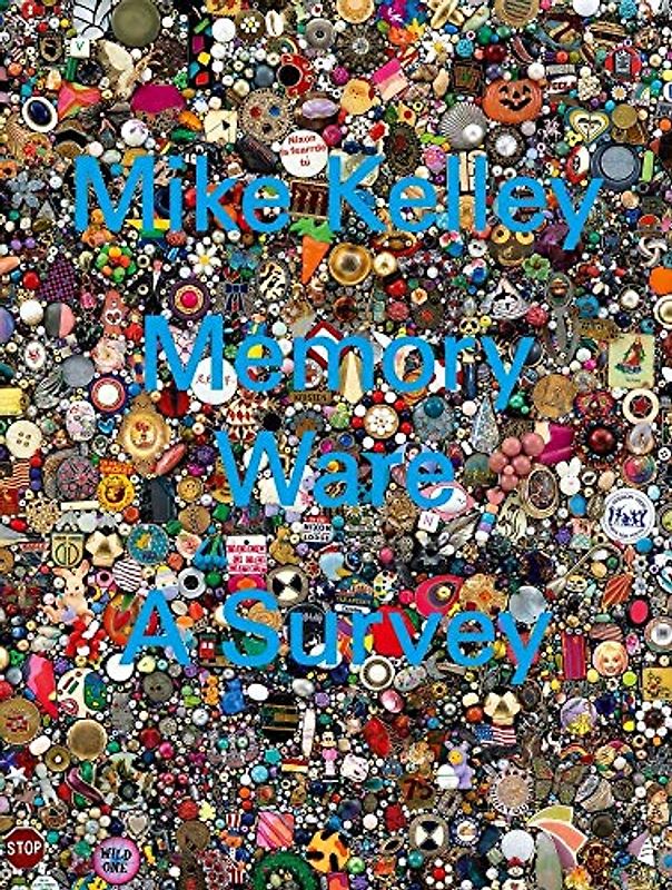 Mike Kelley: Memory Ware, A Survey