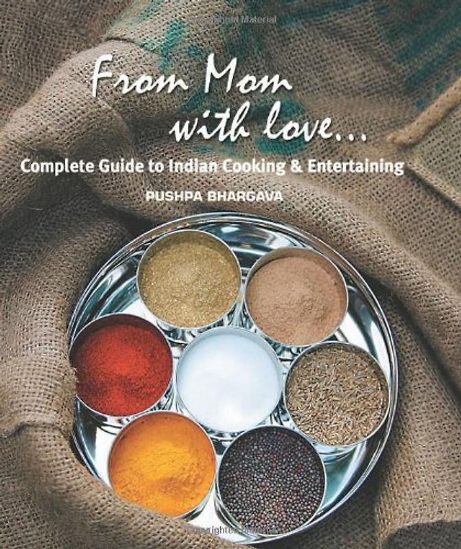 From Mom with Love...: Complete Guide to Indian Cooking and Entertaining - Pushpa Bhargava