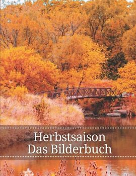 Herbstsaison: Die Fotografie der Herbstsaison für Demenzkranke, Senioren und Alzheimer, (Bilderbuch).