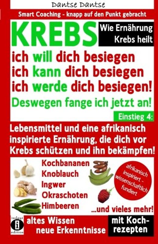Wie Ernährung Krebs heilt: KREBS - ich will dich besiegen, ich kann dich besiegen, ich werde dich besiegen!: Lebensmittel und eine afrikanisch ... dich vor Krebs schützen und ihn bekämpfen!