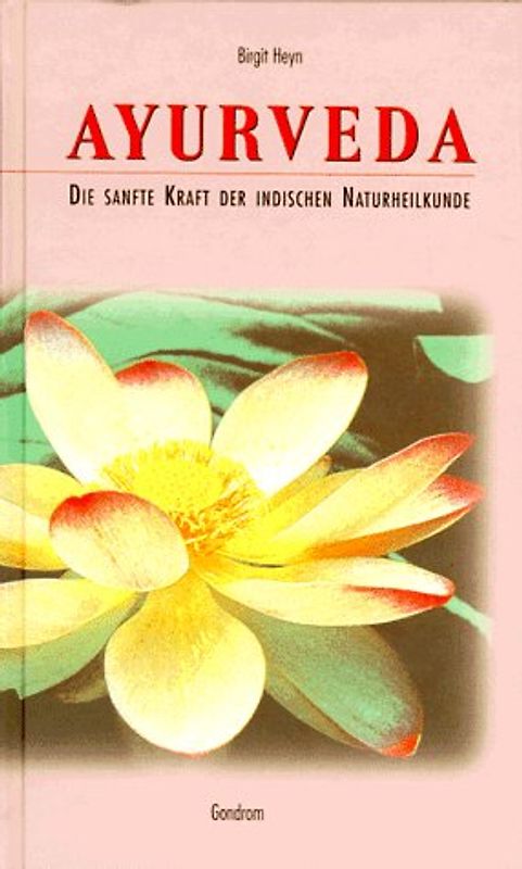 Ayurveda. Die sanfte Kraft der Indischen Naturheilkunde