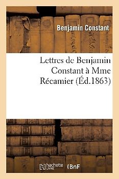 Lettres de Benjamin Constant À Mme Récamier