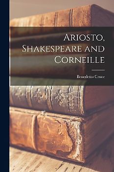 Ariosto, Shakespeare and Corneille