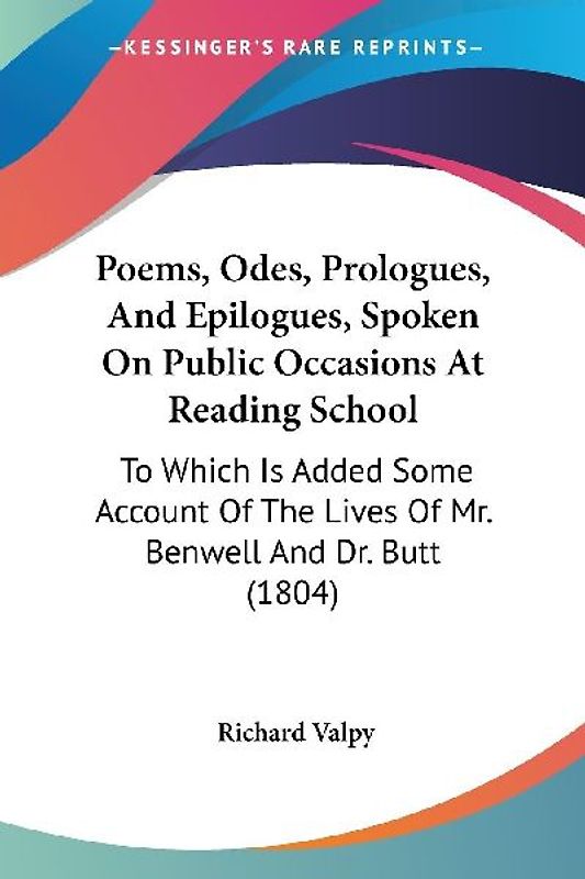 Poems, Odes, Prologues, And Epilogues, Spoken On Public Occasions At Reading School