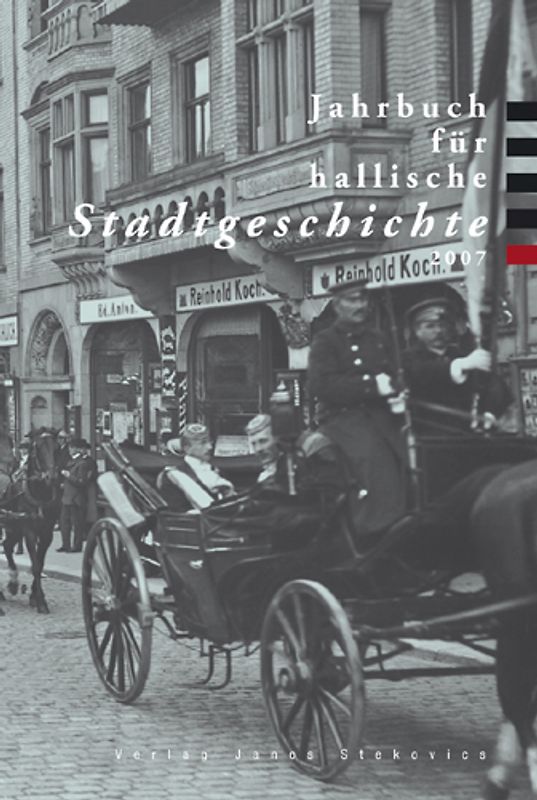 Jahrbuch für hallische Stadtgeschichte. Herausgegeben im Auftrag... / Jahrbuch für hallische Stadtgeschichte 2007. Herausgegeben im Auftrag des Vereins für hallische Stadtgeschichte e. V.