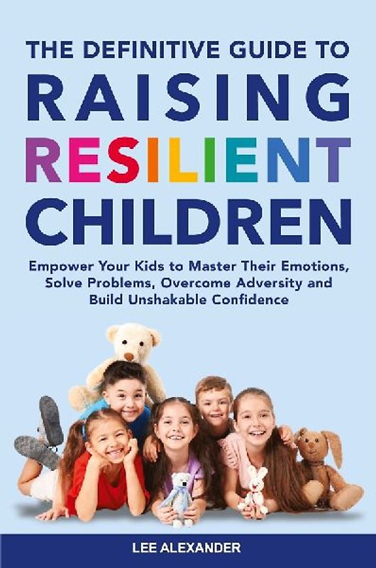 The Definitive Guide to Raising Resilient Children