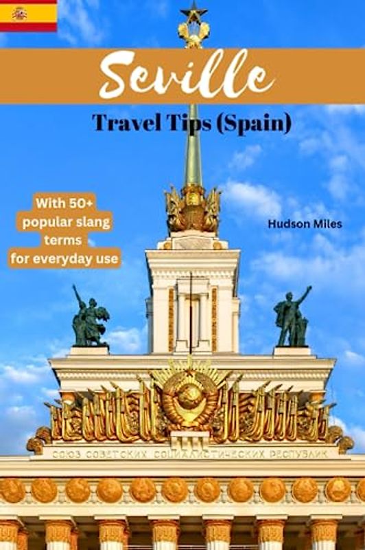 Seville Travel Tips (Spain): Discover the most up-to-date and amazing places to explore in Seville, along with current information and guides on when to go, what to do, and the best places to see.